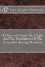 A Discourse Upon The Origin And The Foundation Of The Inequality Among Mankind