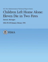 Title: Children Left Home Alone: Eleven Die in Two Fires- Detroit Michigan, Author: U S Departmen U S Fire Administration