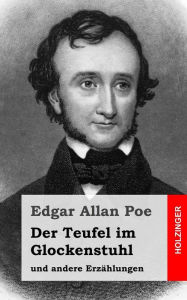 Title: Der Teufel im Glockenstuhl: und andere Erzählungen, Author: Edgar Allan Poe