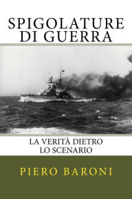 Title: Spigolature di Guerra: La Verità dietro lo scenario, Author: Fosca Colli