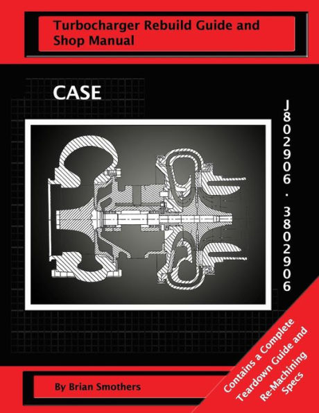 CASE Turbocharger J802906/3802906: : Turbo Rebuild Guide and Shop Manual