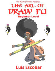 Title: The Art of Draw Fu: Beginner Level, Author: Luis Escobar