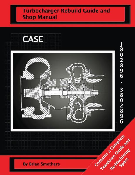 CASE Turbocharger J802896/3802896: : Turbo Rebuild Guide and Shop Manual