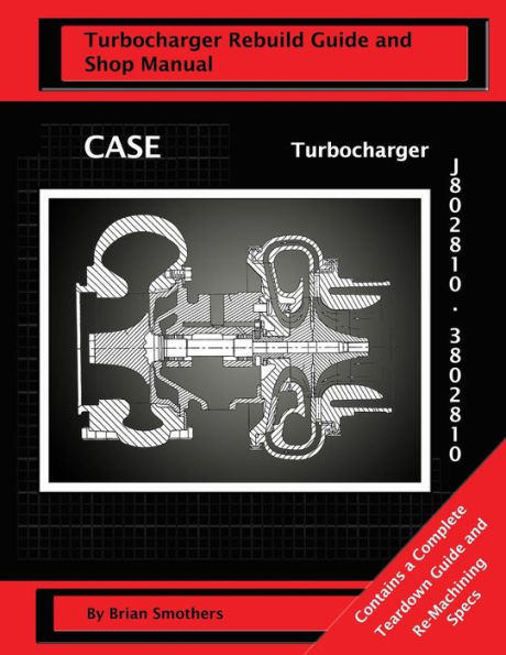CASE Turbocharger J802810/3802810: : Turbo Rebuild Guide and Shop Manual