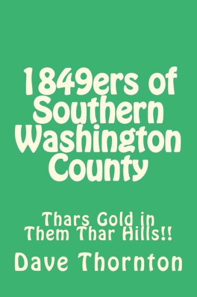 1849ers of Southern Washington County: Thars Gold in Them Thar Hills!!