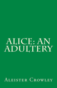 Title: Alice: An Adultery, Author: Aleister Crowley