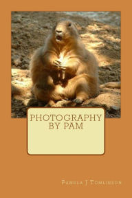 Title: Photography by Pam, Author: Pamela J Tomlinson