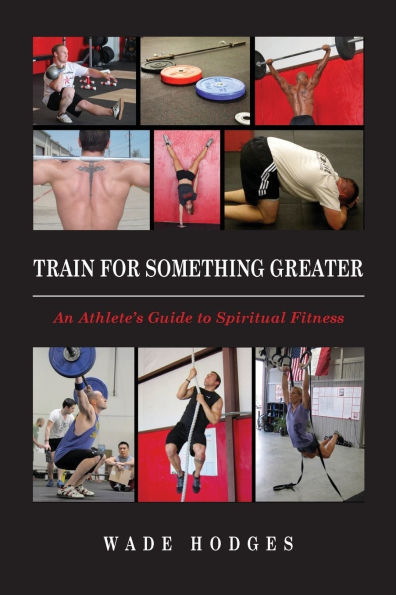 Train For Something Greater: An Athlete's Guide to Spiritual Fitness