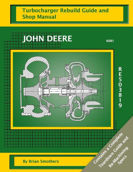 John Deere 6081 RE503819: Turbocharger Rebuild Guide and Shop Manual