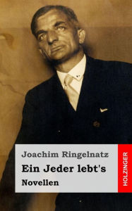 Title: Ein Jeder lebt's: Novellen, Author: Joachim Ringelnatz