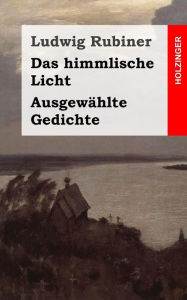 Title: Das himmlische Licht / Ausgewählte Gedichte, Author: Ludwig Rubiner