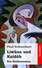 Liwûna und Kaidôh: Ein Seelenroman