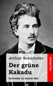 Title: Der grüne Kakadu: Groteske in einem Akt, Author: Arthur Schnitzler