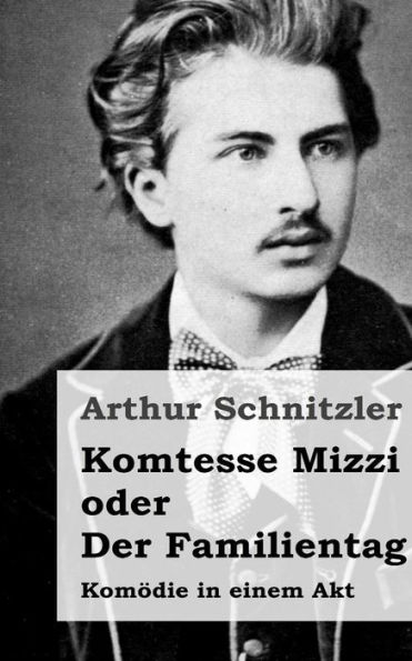 Komtesse Mizzi oder Der Familientag: Komödie einem Akt