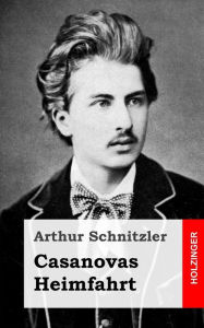Title: Casanovas Heimfahrt, Author: Arthur Schnitzler