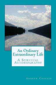 An Ordinary Extraordinary Life: A Spiritual Autobiography