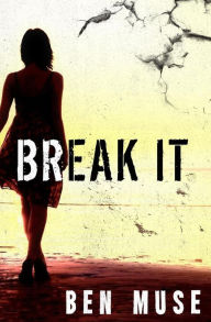 Title: Break It, Author: Ben Muse