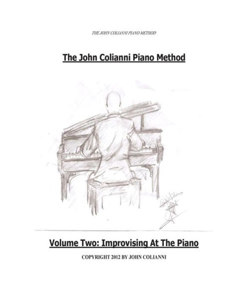 The John Colianni Piano Method: Volume Two: Improvising At The Piano