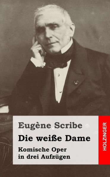 Die weiße Dame: Komische Oper in drei Aufzügen