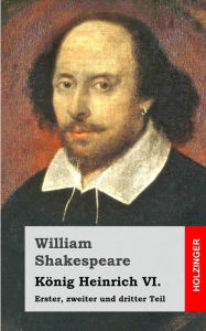 Title: König Heinrich VI: Erster, zweiter und dritter Teil, Author: William Shakespeare