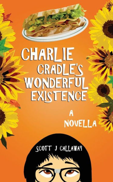 Charlie Cradle's Wonderful Existence: A Novella
