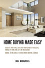 Home Buying Made Easy: Secrets That Will Save You Thousands of Dollars, Hours of Time and Lots of Headaches