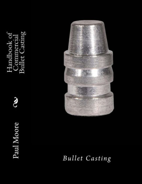 Handbook of Commercial Bullet Casting: Bullet Casting