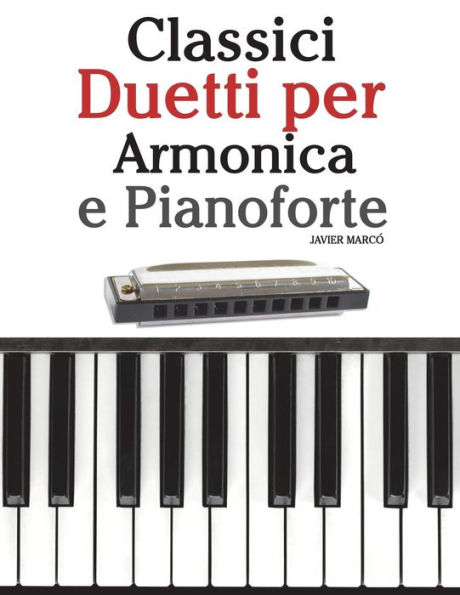Classici Duetti per Armonica e Pianoforte: Facile Armonica! Con musiche di Brahms, Handel, Vivaldi e altri compositori