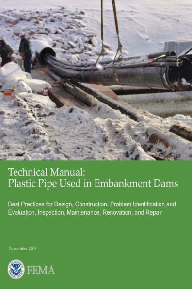 Technical Manual: Plastic Pipe Used In Embankment Dams - Best Practices for Design, Construction, Problem Identification and Evaluation, Inspection, Maintenance, Renovation, and Repair