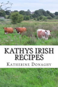 Title: Kathys Irish Recipes, Author: Katherine Donaghy