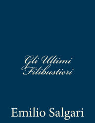 Title: Gli Ultimi Filibustieri, Author: Emilio Salgari