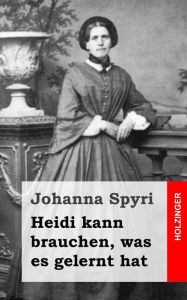 Title: Heidi kann brauchen, was es gelernt hat, Author: Johanna Spyri