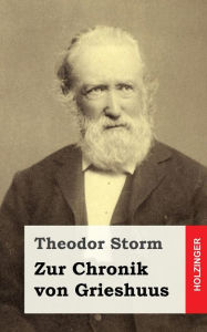 Title: Zur Chronik von Grieshuus, Author: Theodor Storm