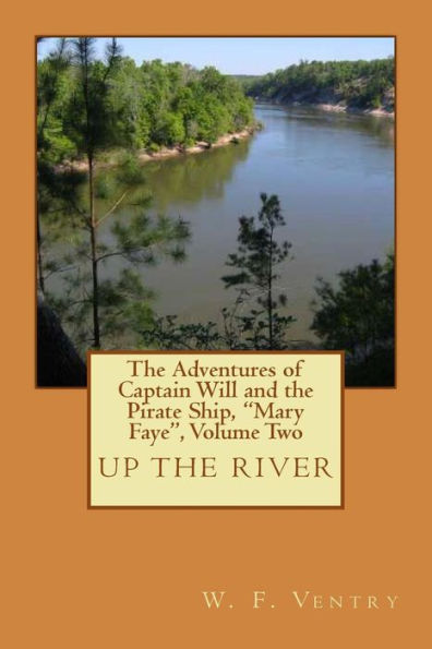 The Adventures of Captain Will and the Pirate Ship, "Mary Faye", Volume Two, UP THE RIVER