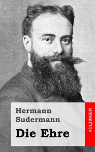 Title: Die Ehre, Author: Hermann Sudermann