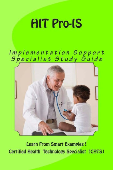 HIT Pro - IS, Implementation Support Specialist Study Guide: Learn From Smat Examples