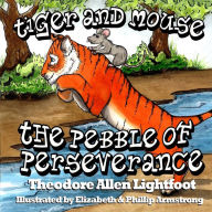 Title: Tiger and Mouse: The Pebble of Perseverance, Author: Elizabeth Armstrong
