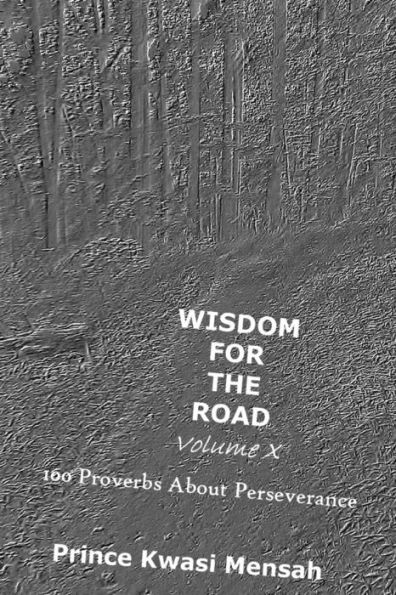 Wisdom for the Road - Volume X: 100 Proverbs about Perseverance