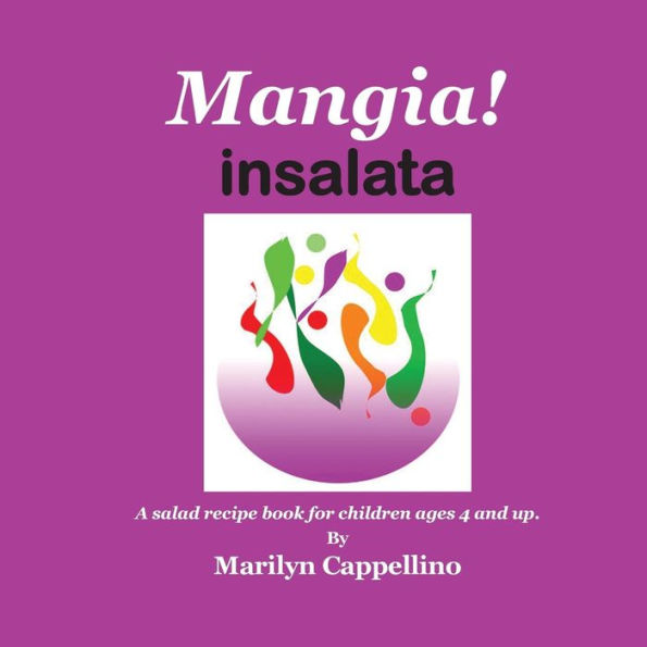 Mangia! Insalata: A recipe book for children ages 4 and up.