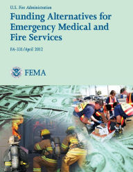 Title: Funding Alternatives for Emergency Medical and Fire Services, Author: U Department of Homeland Security Fema