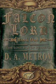 Title: Falcon Lord: The Lost Isle of Perpetua: A Steampunk Fantasy Novel, Author: D a Metrov