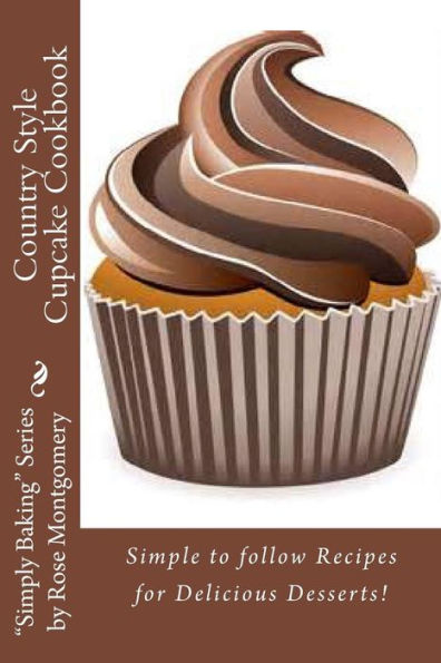 Country Style Cupcake Cookbook: Simple to follow Recipes for Fabulous Results