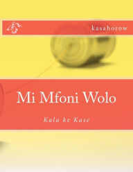 Title: Mi Mfoni Wolo: Kala ke Kase, Author: Kasahorow