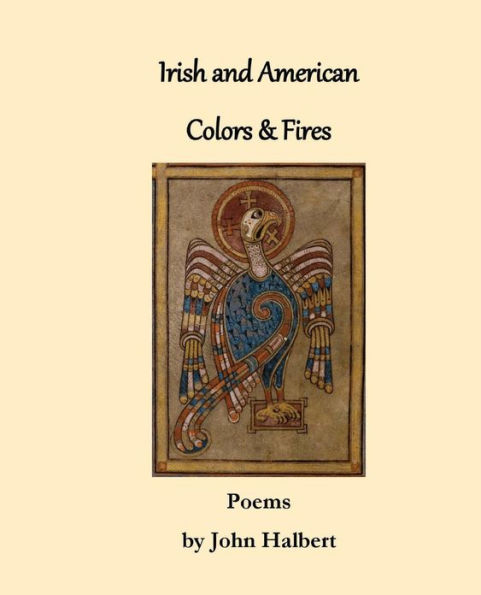 Irish and American Colors & Fires: Poems by John Halbert