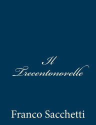 Title: Il Trecentonovelle, Author: Franco Sacchetti