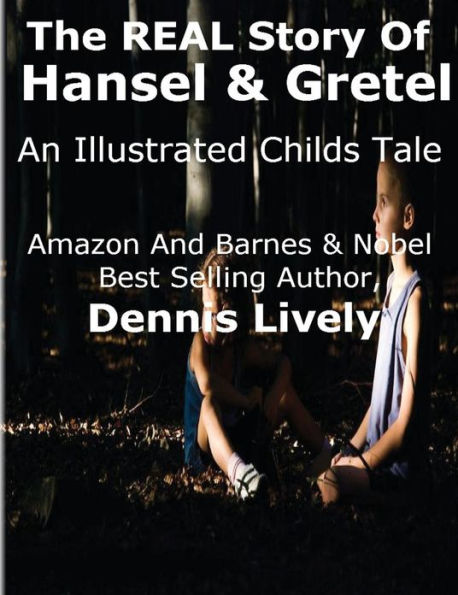 The REAL Story Of Hansel And Gretel: An Illustrated Childs Tale