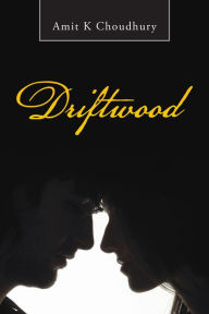 Title: Driftwood, Author: Amit K Choudhury