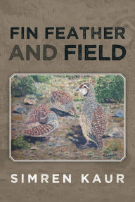 Title: Fin Feather and Field, Author: Simren Kaur