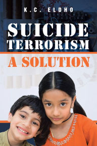 Title: Suicide Terrorism - A Solution, Author: Eldho Kochery Chakkappan