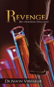 Title: Revenge: Bio-terrorism Unleashed, Author: Dr.Navin Vibhakar